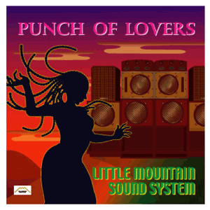 Little Mountain Sound System /Punch Of Lovre